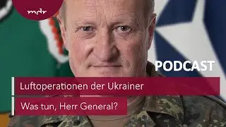 #219 Im Hinterland der Russen – Luftoperationen der Ukrainer | Podcast Was tun, Herr General? | MDR