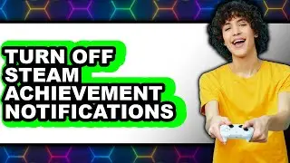 How to Turn Off Steam Achievement Notifications - Full Guide
