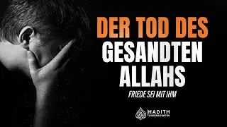 Der Tod des Propheten Muhammad ﷺ - Ein Herzzerreißender Abschied