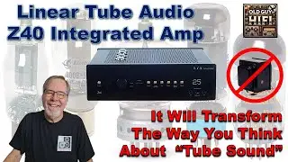 Linear Tube Audio Z40 Integrated Amp. It Will Transform The Way You Think About Tube Sound Seriously