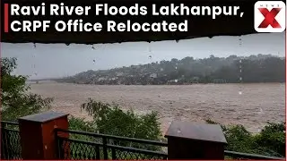 Ravi River Breaches Banks in Lakhanpur, Kathua After Heavy Rain; CRPF Battalion Office Relocated