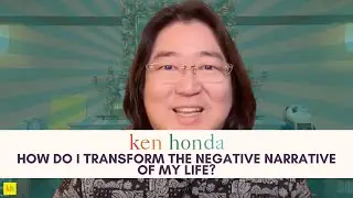ASK KEN: How Do I Transform the Negative Narrative of My Life?