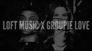groupie loft music // lana del rey x the weeknd ft. asap rocky (mashup)
