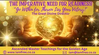 THE IMPERATIVE NEED FOR READINESS & GO WITHIN FOR THEREIN LIES OUR VICTORY! #energy #universe #iam
