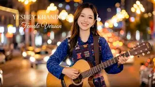 Yeshey Khandom - Female Version | Original by Tshering Wangchuk