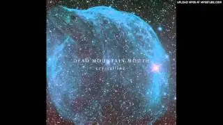Dead Mountain Mouth - Crystalline