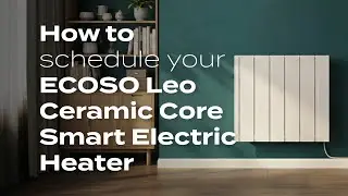 How to schedule your ECOSO Leo - Ceramic Core Smart Electric Heater