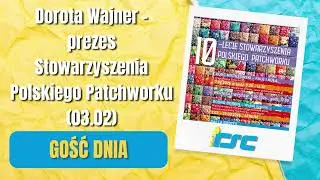Gość dnia: Dorota Wajner - prezes Stowarzyszenia Polskiego Patchworku (03.02)