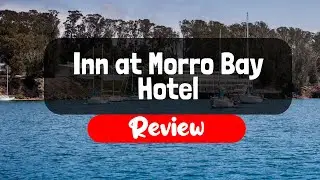 Inn at Morro Bay Hotel Review - Is This Cali Hotel Worth It?