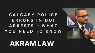 Calgary Police Errors in DUI Arrests &ndash; What You Need to Know