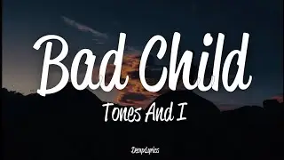 Tones And I - Bad Child (Lyrics)