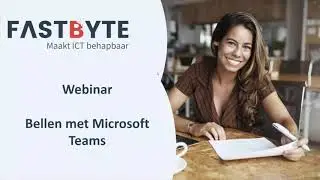 Webinar Bellen via Microsoft Teams door Fastbyte