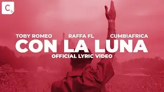 Toby Romeo, RaffaFL, Cumbiafrica - Con La Luna (Official Lyric Video)