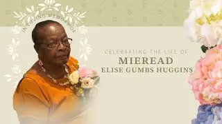Celebrating the Life of Mieread Elise Gumbs Huggins