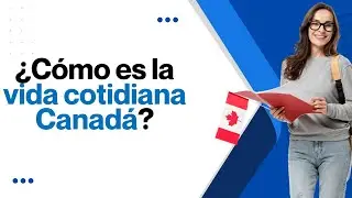 ¿Cómo es la vida cotidiana en Canadá ?