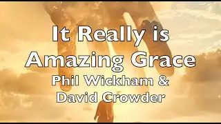 It Really is Amazing Grace (lyrics) Phil Wickham and David Crowder