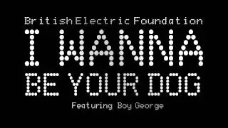 British Electric Foundation - I Wanna Be Your Dog (feat. Boy George)
