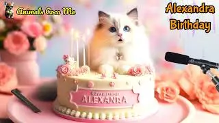 ALEXANDRA HAPPY BIRTHDAY SONG WITH NAMES | Adorable Cute Cat 😺