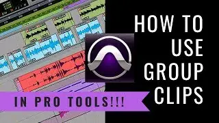 How to Use Group Clips In Pro Tools - Speed Up Your Editing!