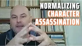 Normalizing Character Assassination