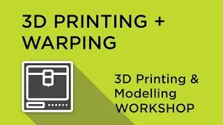 3D Printing and Modelling Workshop - Chapter 4 - Warping