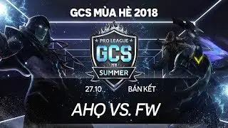 ahq vs FW [Playoffs - B&aacute;n kết][27.10.2018] - GCS m&ugrave;a H&egrave; 2018