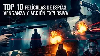TOP 10 Pel&iacute;culas de Esp&iacute;as, Venganza y Acci&oacute;n Explosiva que No Te Puedes Perder