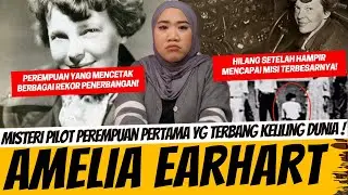 MISTERI HILANGNYA AMELIA EARHART - PILOT PEREMPUAN PERTAMA YANG MENGITARI DUNIA!
