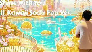 Shine With You, Haru Mikawa // Kawaii Soda Pop