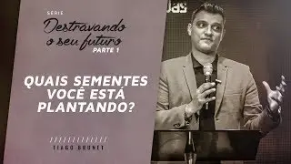 Série Destravando seu Futuro (Parte 1) - Quais sementes você está plantando?  |  Tiago Brunet
