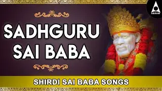 Sadhguru Sai Baba | Shirdi Saibaba Songs | Shirdi Saileela