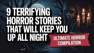 9 Terrifying Horror Stories That Will Keep You Up All Night (Compilation)