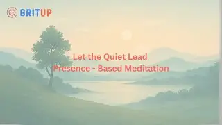 Let the Quiet Lead | Presence-Based Meditation