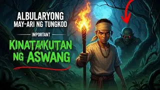 ALBULARYONG MAYARI NG TUNGKOD NA KINATATAKUTAN NG ASWANG | Tunay na Kuwento ng Aswang