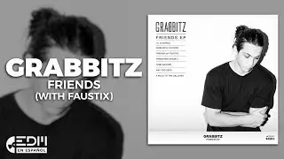 [Lyrics] Grabbitz - Friends (with Faustix) [Letra en espa&ntilde;ol]
