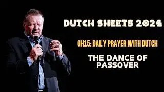 Dutch Sheets 2024 - The Dance of Passover | Give Him 15  Daily Prayer with Dutch