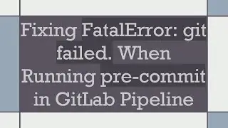 Fixing FatalError: git failed. When Running pre-commit in GitLab Pipeline