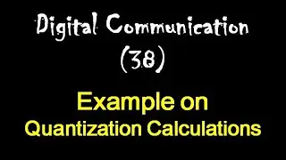 Digital Communication 38: Example on Quantization Calculations