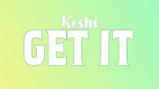 Keshi - GET IT [Lyrics]