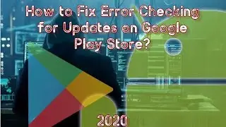 How to Fix Error Checking for Updates on Google Play Store?