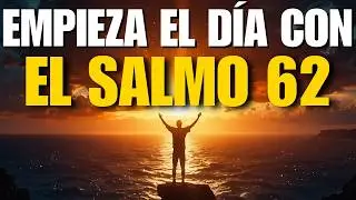 Oración de la Mañana con el Salmo 62 | En Dios Descansa Mi Alma, Él Es Mi Roca y Mi Refugio