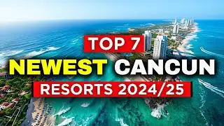 7 New Cancun All-Inclusive Resorts You Must See (2025)