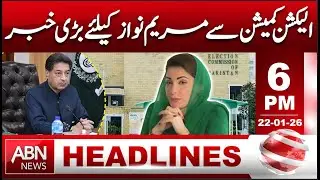 Big News for Maryam Nawaz from the Election Commission! | HEADLINES 6:00 PM | ABN NEWS