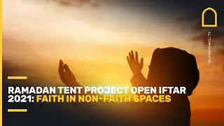 Ramadan Tent Project Open Iftar 2021: Faith in non-faith spaces