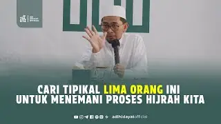 Cari Tipikal Lima Orang Ini untuk Menemani Proses Hijrah Kita - Ustadz Adi Hidayat