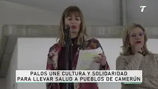Palos une cultura y solidaridad para llevar salud a pueblos de Camer&uacute;n
