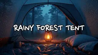 🌧️ Cozy Tent Rain in the Forest 🌲🔥 Lantern Glow | 10 Hours of Rain Sounds for Deep Sleep
