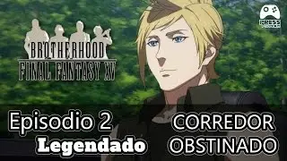 BROTHERHOOD - FINAL FANTASY XV - Epis&oacute;dio 2 - LEGENDADO