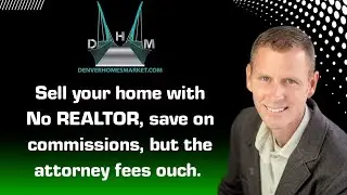 Sell your home with No REALTOR, save on commissions, but the attorney fees ouch.