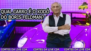 QUAL CARRO &Eacute; O XOD&Oacute; DO BORIS FELDMAN?